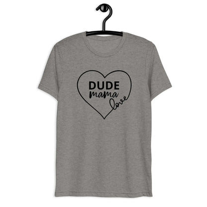 Dude Mama Love shirt in a heart design, highlighting love for boy moms, perfect for raising kind boys - Boy Mom Shirt
